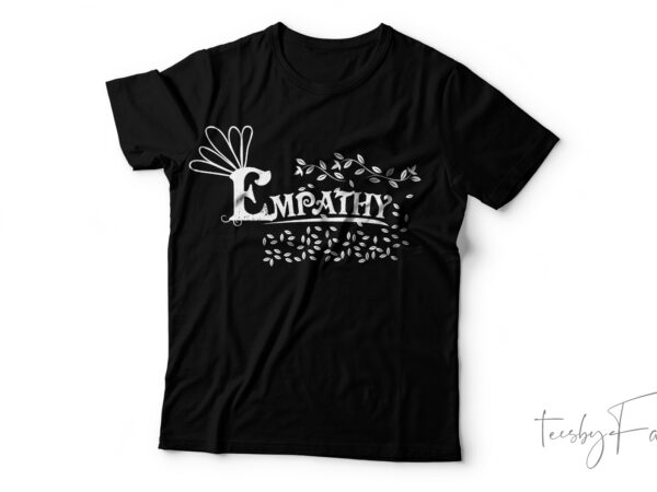 Empathy, cool t shirt design for sale
