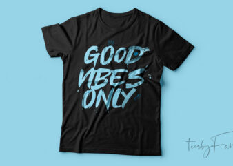 Good vibes only T-shirt design