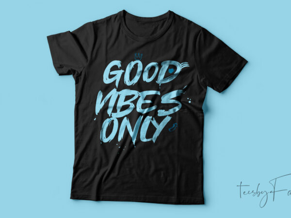 Good vibes only t-shirt design