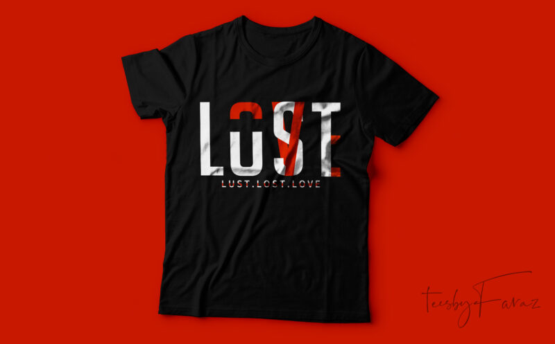 Lust lost love unique Tshirt design
