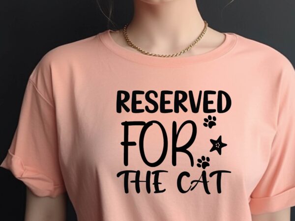 Reserved for the cat t shirt design online