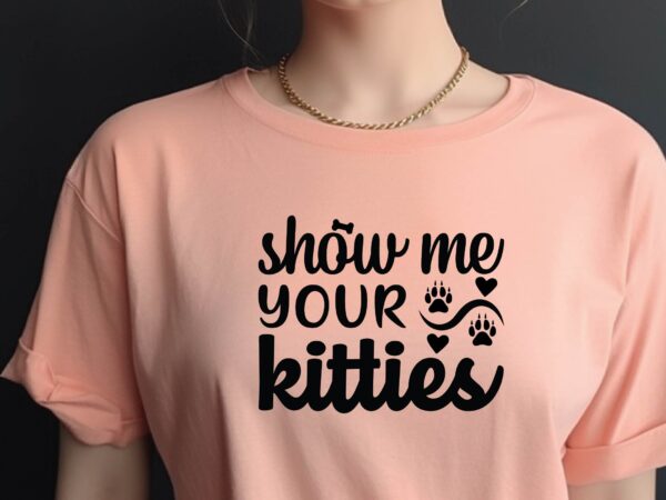 Show me your kitties t shirt template vector