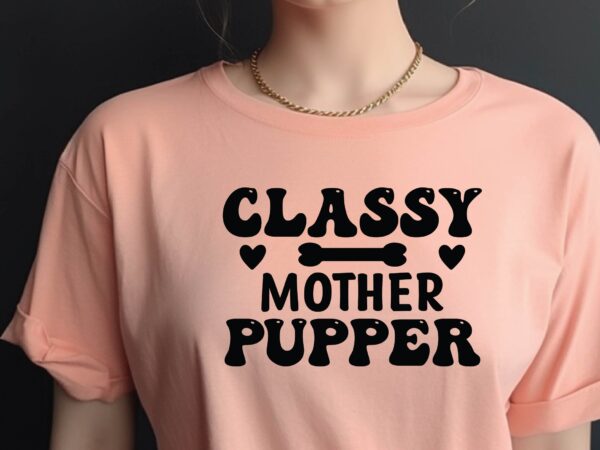 Classy mother pupper t shirt vector file
