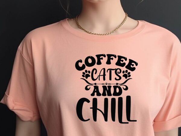 Coffee cats and chill t shirt vector file