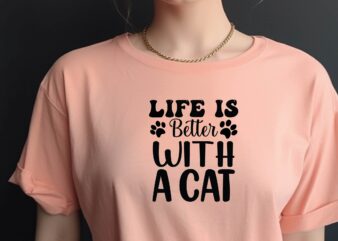 LIFE is BETTER with a CAT t shirt vector graphic