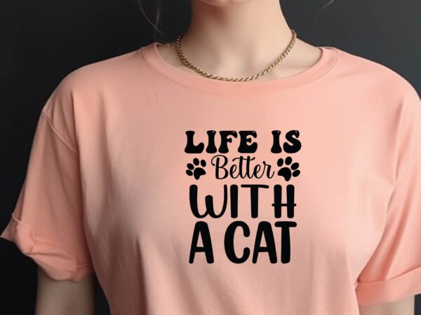 Life is better with a cat t shirt vector graphic