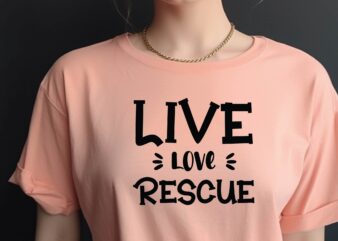 Live Love Rescue t shirt vector graphic