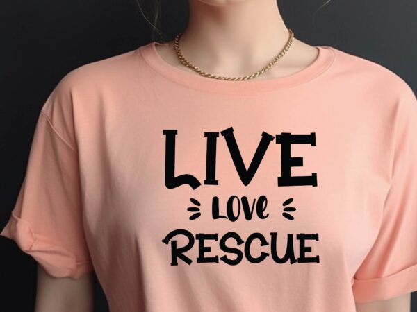 Live love rescue t shirt vector graphic