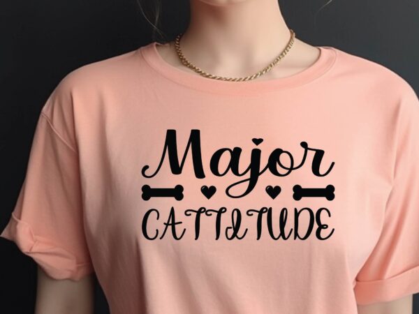 Major cattitude t shirt designs for sale