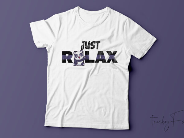 Just relax funny t shirt design Just relax funny t shirt design