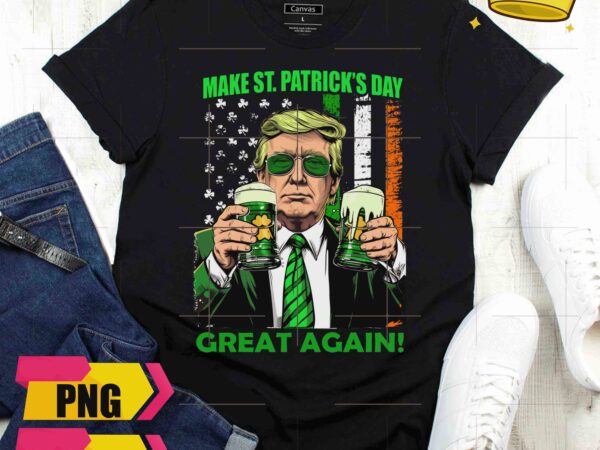 Trump make st. patrick’s day great again america irish flag drinking beer design png shirt