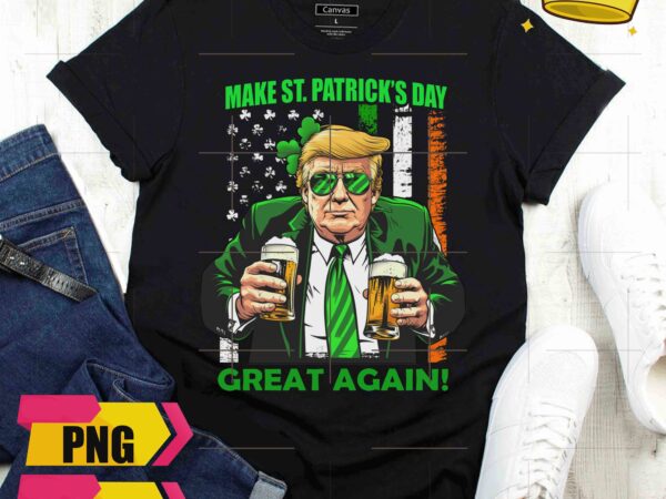 Trump make st. patrick’s day great again america irish flag drinking beer design png shirt