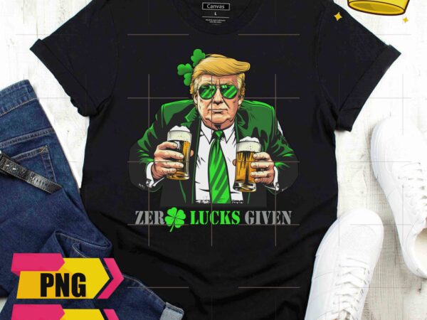 Zero lucks given trump funny drinking beer st patrick day 2024 design png shirt poster