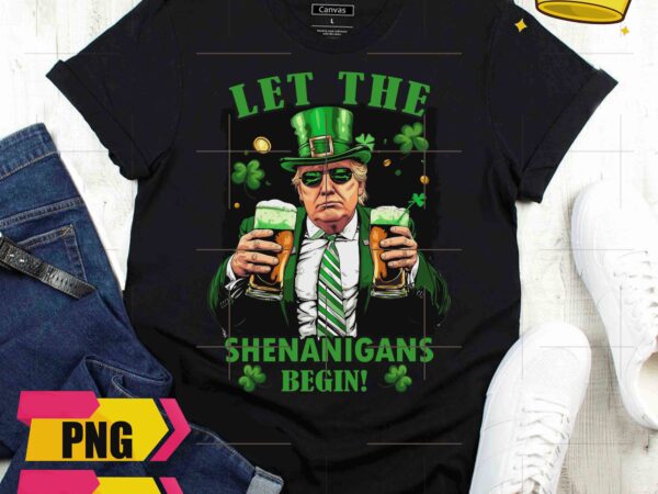 Trump cool let the shenanigans begin drink beer lucky st patrick day trump 2024 design png shirt