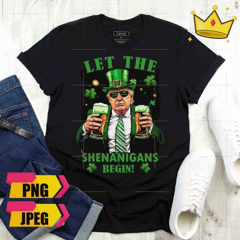 Trump Cool Let The Shenanigans Begin Drink Beer Lucky St Patrick Day Trump 2024 Design PNG Shirt