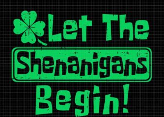 Let The Shenanigans Begin Svg, Shenanigans Irish Svg t shirt vector graphic