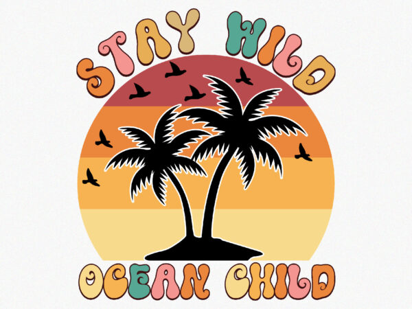 Stay wild ocean child 2 t shirt template vector Stay wild ocean child 2 t shirt template vector