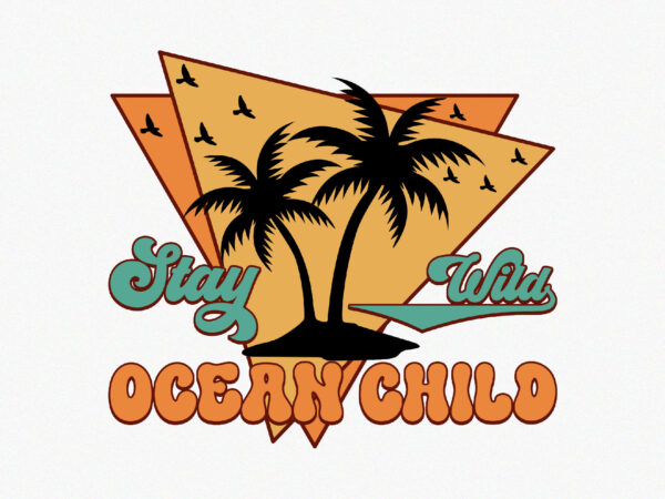Stay wild ocean child 3 t shirt template vector