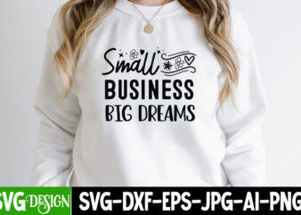 Small Business Big Dream T-Shirt Design, Small Business Big Dream SVG Design, Sarcastic SVG Bundle,Sarcastic Quotes,Sarcastic Sublimation
