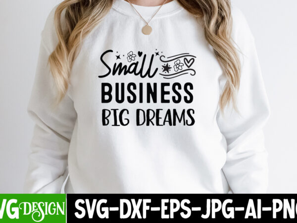 Small business big dream t-shirt design, small business big dream svg design, sarcastic svg bundle,sarcastic quotes,sarcastic sublimation