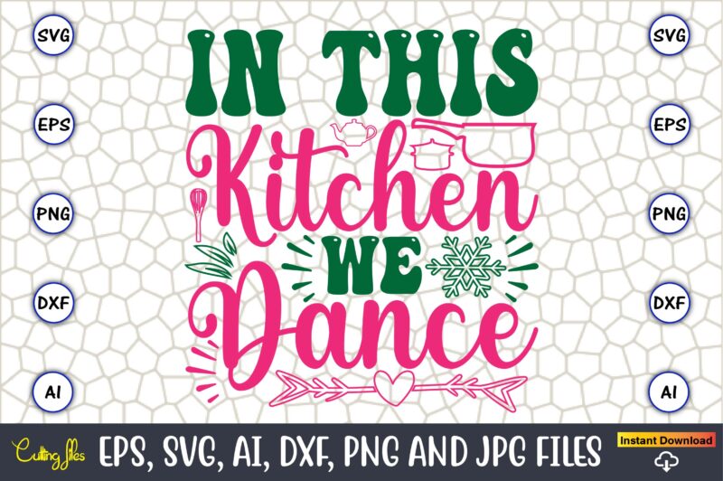 In This Kitchen We Dance,Kitchen Svg, Kitchen Svg Bundle, Kitchen Cut File, Baking Svg, Cooking Svg, Potholder Svg, Kitchen Quotes Svg, Kitc