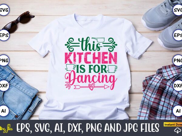 This kitchen is for dancing,kitchen svg, kitchen svg bundle, kitchen cut file, baking svg, cooking svg, potholder svg, kitchen quotes svg, k t shirt designs for sale