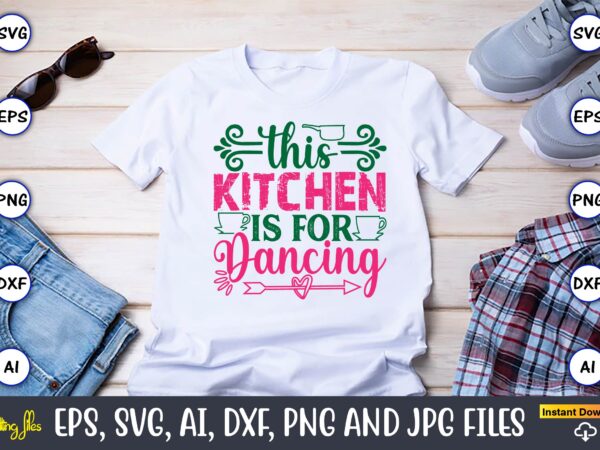 This kitchen is for dancing,kitchen svg, kitchen svg bundle, kitchen cut file, baking svg, cooking svg, potholder svg, kitchen quotes svg, k t shirt designs for sale This kitchen is for dancing,kitchen svg, kitchen svg bundle, kitchen cut file, baking svg, cooking svg, potholder svg, kitchen quotes svg, k t shirt designs for sale