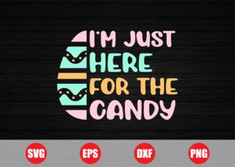 I'm just here for the candy t-shirt design, easter shirts, easter trending design, easter eggs, candy, candy t-shirts, funny designs