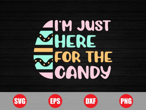 I’m just here for the candy t-shirt design, easter shirts, easter trending design, easter eggs, candy, candy t-shirts, funny designs