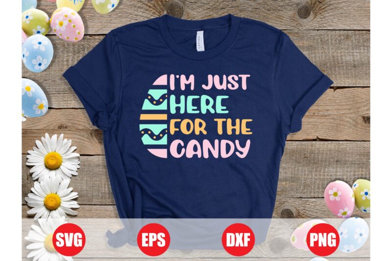 I’m just here for the candy t-shirt design, easter shirts, easter trending design, easter eggs, candy, candy t-shirts, funny designs