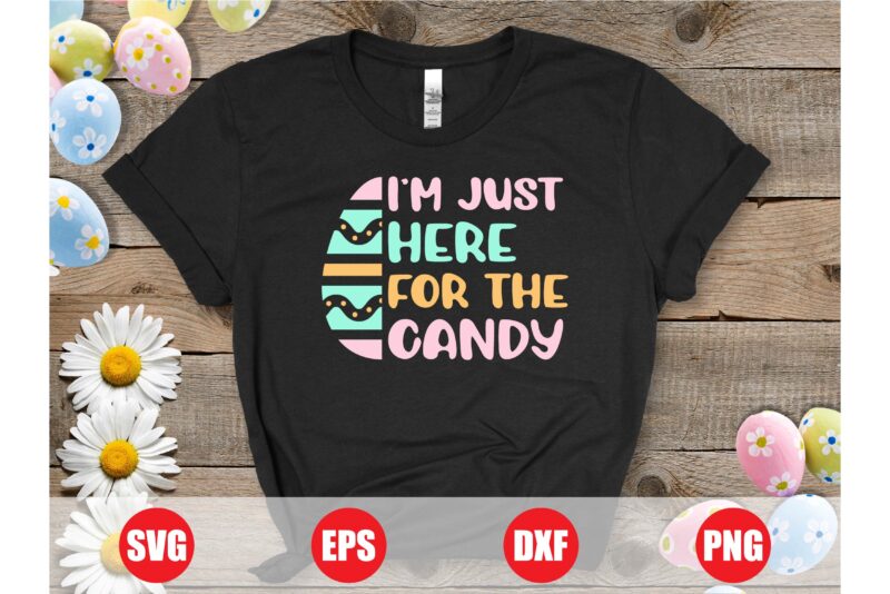 I’m just here for the candy t-shirt design, easter shirts, easter trending design, easter eggs, candy, candy t-shirts, funny designs