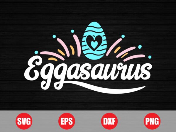 Eggasaurus easter graphic design for sale, eggasaurus, eggasaurus svg, eggasaurus funny, easter t-shirts, funny svg, retro svg, typhography Eggasaurus easter graphic design for sale, eggasaurus, eggasaurus svg, eggasaurus funny, easter t-shirts, funny svg, retro svg, typhography