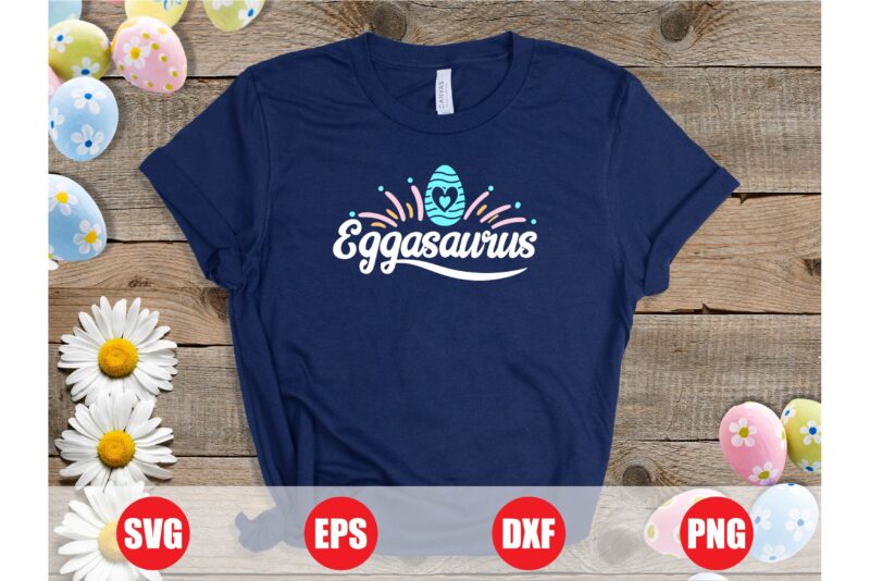 Eggasaurus Easter Graphic design for sale, Eggasaurus, Eggasaurus svg, Eggasaurus funny, easter t-shirts, funny svg, retro svg, typhography
