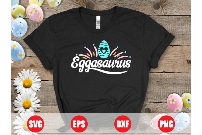 Eggasaurus Easter Graphic design for sale, Eggasaurus, Eggasaurus svg, Eggasaurus funny, easter t-shirts, funny svg, retro svg, typhography