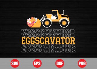 Eggscavator Vector design, Eggscavator svg, Eggscavator t-shirt design, easter t-shirts, easter funny design for sale