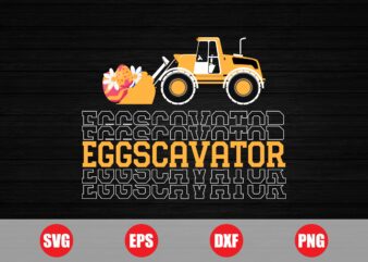 Eggscavator vector design, eggscavator svg, eggscavator t-shirt design, easter t-shirts, easter funny design for sale