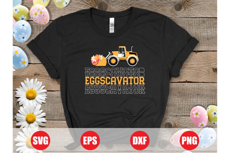 Eggscavator Vector design, Eggscavator svg, Eggscavator t-shirt design, easter t-shirts, easter funny design for sale