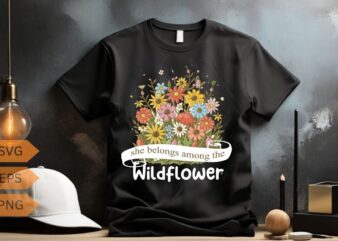 Wildflowers She Belongs Among The Wildflowers Gardening T-Shirt design vector, Wildflowers, She Belongs Among The Wildflowers, Gardening