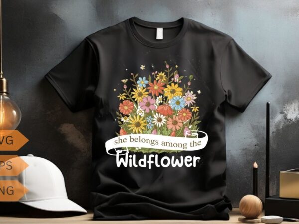 Wildflowers she belongs among the wildflowers gardening t-shirt design vector, wildflowers, she belongs among the wildflowers, gardening
