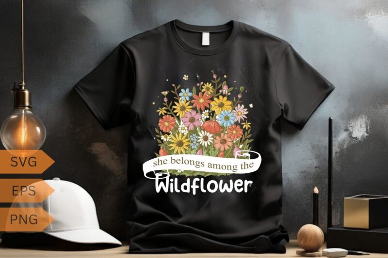 Wildflowers She Belongs Among The Wildflowers Gardening T-Shirt design vector, Wildflowers, She Belongs Among The Wildflowers, Gardening