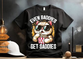 Even Baddies Get Saddies Funny Cat Meme Shirt design vector svg, Cool cat wear sunglasses and eat popcorn, Mental Health Shirt