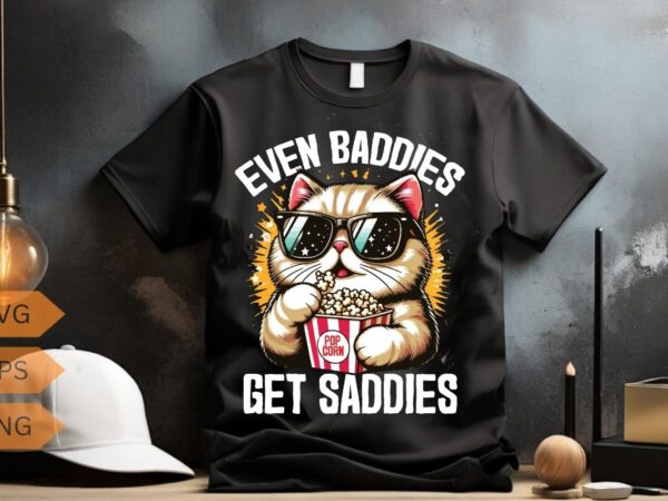 Even baddies get saddies funny cat meme shirt design vector svg, cool cat wear sunglasses and eat popcorn, mental health shirt