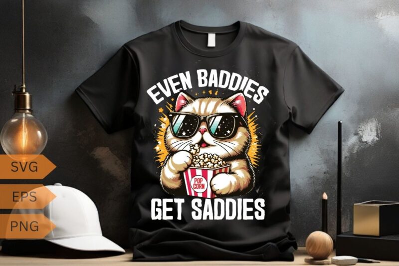 Even Baddies Get Saddies Funny Cat Meme Shirt design vector svg, Cool cat wear sunglasses and eat popcorn, Mental Health Shirt