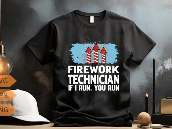 Firework technician if i run you run t-shirt design vector, firework technician, firework technician shirt, american firework technician