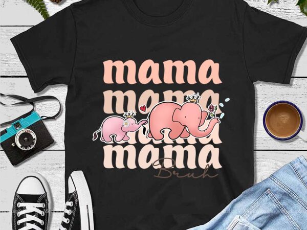 Mama bruh png, mother day png, elephant mommy png t shirt designs for sale