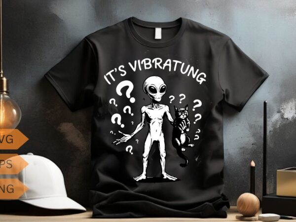 It’s vibrating funny alien cat meme t-shirt design vector