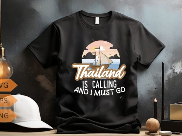 Thailand is calling and i must go thai travel vacation t-shirt design vector, thailand shirt, thailand shirt vector, thailand vacation Thailand is calling and i must go thai travel vacation t-shirt design vector, thailand shirt, thailand shirt vector, thailand vacation
