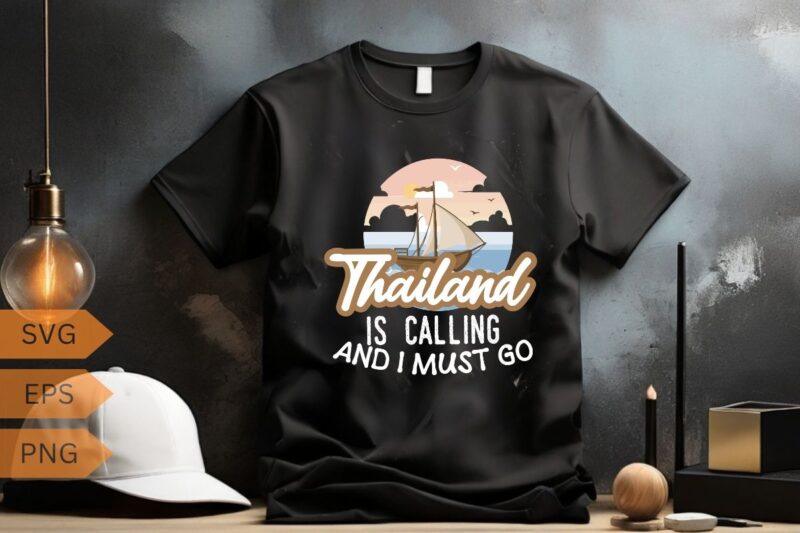 Thailand Is Calling And I Must Go Thai Travel Vacation T-Shirt design vector, Thailand shirt, Thailand shirt vector, Thailand Vacation
