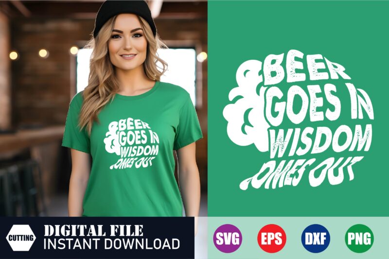 Beer Goes in wisdom comes out St. Patrick’s day cut file t shirt design online, irish svg, st patrick’s day t shirt ideas, clover printed