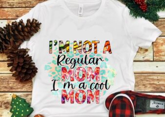 I’m Not A Regular Mom I’m A Cool Mom Png t shirt design for sale